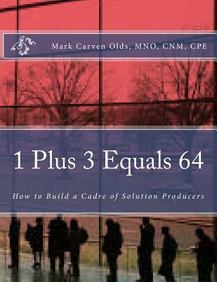 1 Plus 3 Equals 64: How to Build a Cadre of Solution Producers