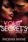 Your Secret's Safe with Me by Phoenix Rayne Your Secret's Safe with Me by Phoenix Rayne