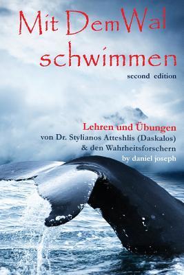 Mit Dem Wal Schwimmen: Zeichen, Wunder Und Heilungen: Lehren Und Ubungen Von Dr. Stylianos Atteshlis (Daskalos) & Den Wahrheitsforschern (German Edition)