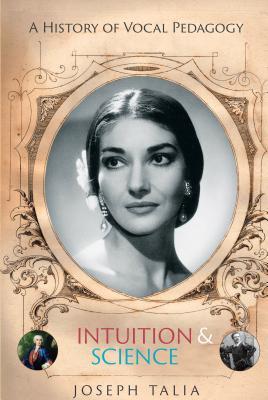 A History of Vocal Pedagogy: Intuition and Science
