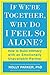 If We're Together, Why Do I Feel So Alone?: How to Build Intimacy with an Emotionally Unavailable Partner