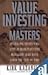 VALUE INVESTING WITH THE MASTERS: REVEALING INTERVIEWS WITH 20 MARKET-BEATING MANAGERS WHO HAVE STOOD THE TEST OF TIME