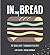 In Bread: 70 Brilliant Sandwich Recipes
