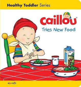 Caillou Tries New Foods (Caillou's Essentials)