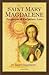 Saint Mary Magdalene: Prophetess of Eucharistic Love