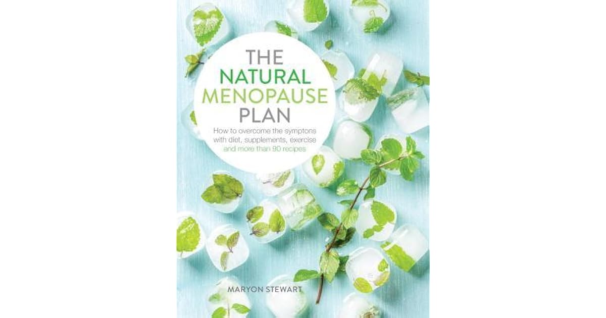 The Natural Menopause Plan Over the Symptoms with Diet, Supplements