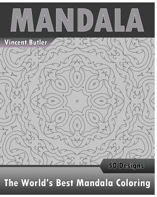 The World's Best Mandala Coloring Book: 50 Advanced Mandala Patterns, Inspire Creativity, Amazing Mandalas Coloring Book for Adults, Promote Relaxation and Artists' Coloring Book