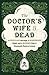 The Doctor's Wife Is Dead: ...