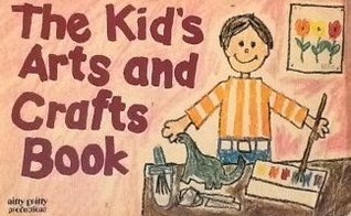 The Kids Arts and Crafts Book