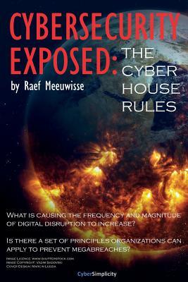 Cybersecurity Exposed: The Cyber House Rules (Paperback)