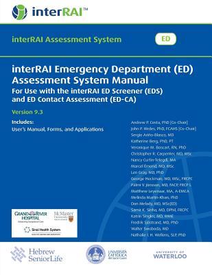 Interrai Emergency Department (Ed) Assessment System Manual: For Use with the Interrai Ed Screener (Eds) and Ed Contact Assessment (Ed-CA)