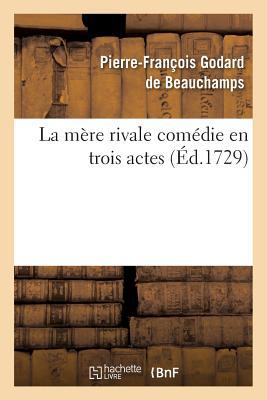 La Mère Rivale Comédie En Trois Actes (Litterature) (French Edition)