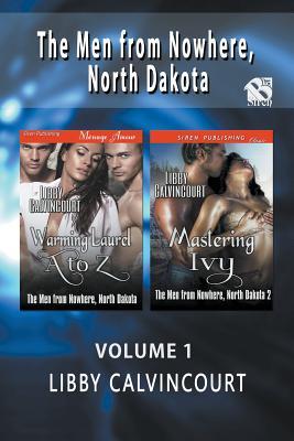 The Men from Nowhere, North Dakota, Volume 1 [Warming Laurel A to Z: Mastering Ivy]