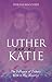 Luther And His Katie: The Influence of Luther's Wife on his Ministry (Biography)