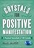 Crystals for Positive Manifestation: A Practical Sourcebook of 100 Crystals
