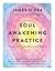 Soul Awakening Practice: Prayer, Contemplation and Action
