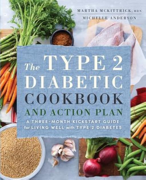 The Type 2 Diabetic Cookbook & Action Plan: A Three-Month Kickstart Guide for Living Well with Type 2 Diabetes