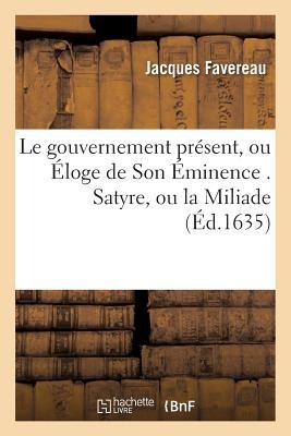 Le Gouvernement Présent, Ou Éloge de Son Éminence . Satyre, Ou La Miliade (Sciences Sociales) (French Edition)