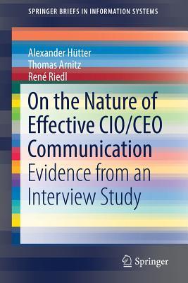 On the Nature of Effective CIO/CEO Communication: Evidence from an Interview Study (SpringerBriefs in Information Systems)