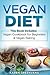 Vegan Diet: Vegan Cookbook for Beginners And Vegan Baking (Plant Based Diet, Vegan Recipes, Alkaline Diet)