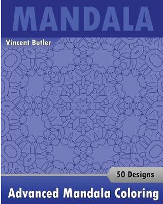 Advanced Mandala Coloring Book: 50 Designs Drawing, Self-Help Creativity, Alternative Medicine, Calming Adult Coloring Book and Beautiful Relaxation