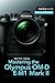 Mastering the Olympus OM-D E-M1 Mark II (The Mastering Camera Guide Series)