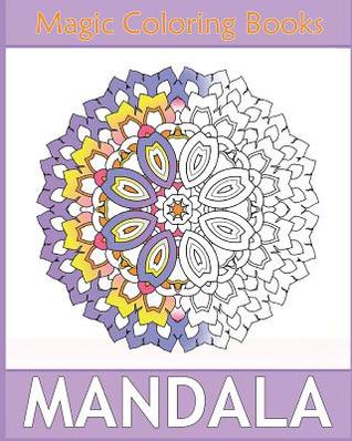 Magic Mandala Coloring: 50 Arts Coloring Designs, Self-Help Creativity, Relaxation Stress Relief, Calming Adult Coloring Book and Happiness