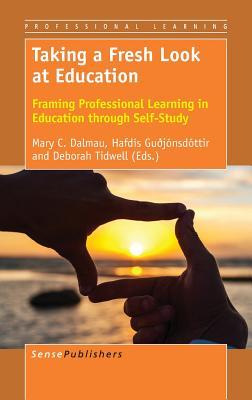 Taking a Fresh Look at Education: Framing Professional Learning in Education through Self-Study