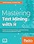 Mastering Text Mining with R