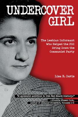 Undercover Girl: The Lesbian Informant Who Helped the FBI Bring Down the Communist Party (Paperback)