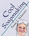 Cool Soapmaking: The Smart Guide to Low-Temp Tricks for Making Soap, or How to Handle Fussy Ingredients Like Milk, Citrus, Cucumber, Pine Tar, Beer, and Wine