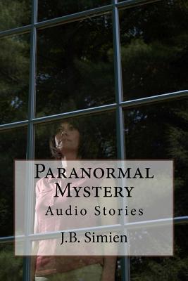 Paranormal Mystery: Audio Stories Podcast (Audio Stories with J.B. Simien)