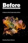 Before Consciousness: In Search of the Fundamentals of Mind