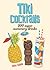Tiki Cocktails: 200 Super Summery Drinks