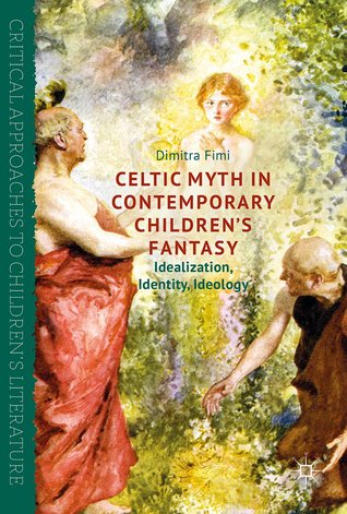 Celtic Myth in Contemporary Children’s Fantasy: Idealization, Identity, Ideology (Hardcover)