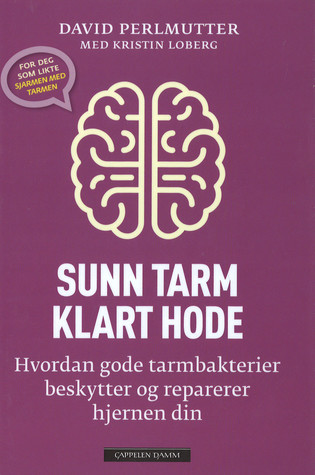 Sunn tarm - klart hode: hvordan gode tarmbakterier beskytter og reparerer hjernen din