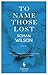 To Name Those Lost: A Novel