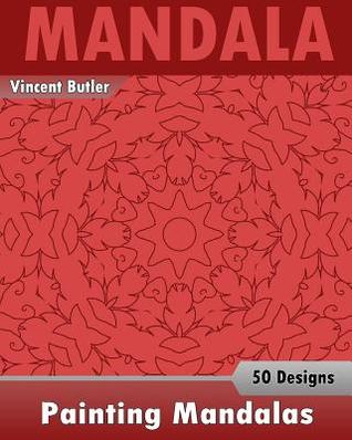 Painting Mandalas: 50 Unique Mandala Designs, Inspire Creativity, Coloring Meditation, Broader Imagination and Mandalas Patterns For Education & Teaching