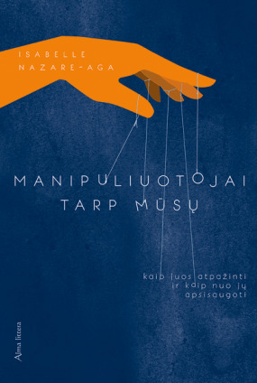 Manipuliuotojai tarp mūsų: kaip juos atpažinti ir kaip nuo jų apsisaugoti