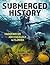 Submerged History: Underwat...