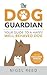 The Dog Guardian: Your Guide to a Happy, Well-Behaved Dog