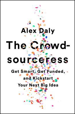 The Crowd-sourceress: Get Smart, Get Funded, and Kickstart Your Next Big Idea (Paperback)