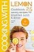 Cooking with lemon. Cookbook: 25 savory recipes for breakfast, lunch, dinner.