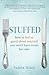 Stuffed: how to feel so good about yourself you won't have room for cake