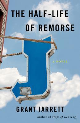 The Half-Life of Remorse: A Novel