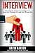 Interview: The Ultimate Guide to Crushing Every Interview Question to Land Your Dream Job