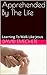 Apprehended By The Life: Le...