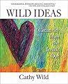 Wild Ideas: Creativity from the Inside Out Wild Ideas: Creativity from the Inside Out