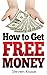 How to Get Free Money: The Perfect Ways to Boost Your Monthly Income