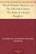 Witch Winnie's Mystery; or, The Old Oak Cabinet: The Story of a "King's Daughter"